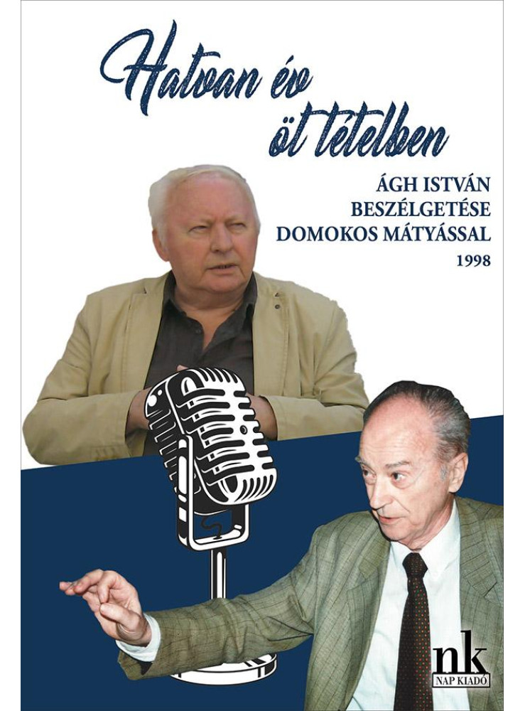 HATVAN ÉV ÖT TÉTELBEN - ÁGH ISTVÁN BESZÉLGETÉSE DOMOKOS MÁTYÁSSAL