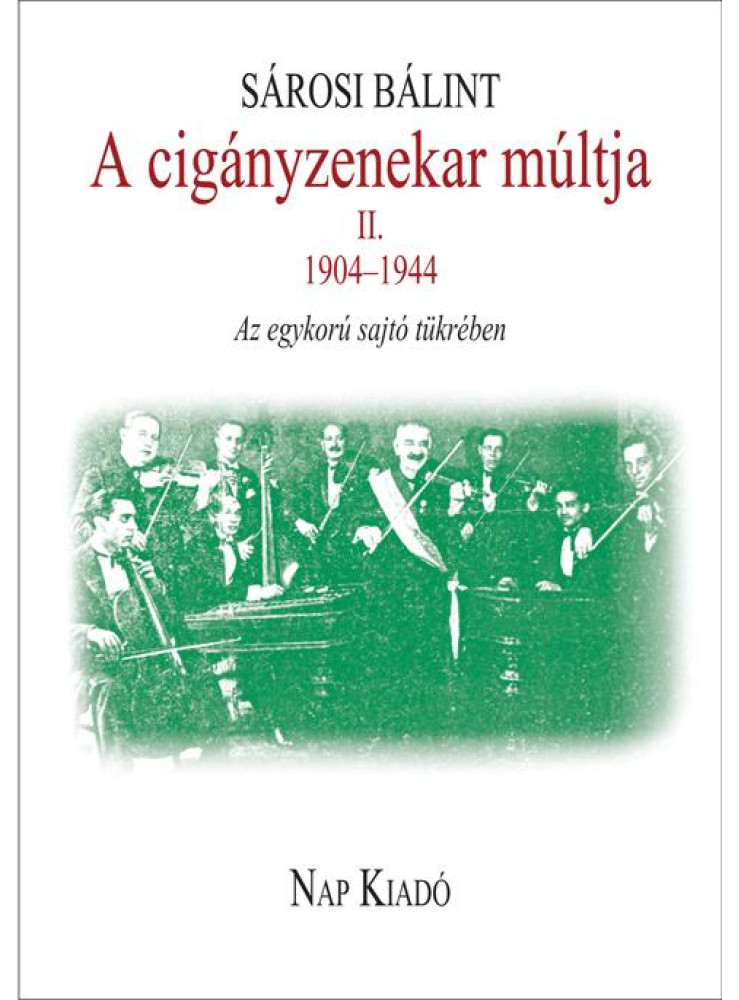 A CIGÁNYZENEKAR MÚLTJA II. 1904-1944 - AZ EGYKORÚ SAJTÓ TÜKRÉBEN