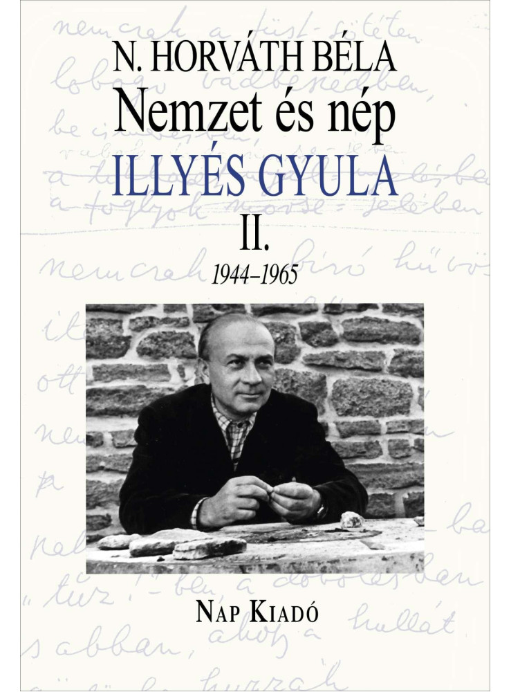 NEMZET ÉS NÉP - ILLYÉS GYULA II. 1945-1965 NEMZET ÉS NÉP - ILLYÉS GYULA II. 1945-1965