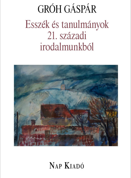 ESSZÉK ÉS TANULMÁNYOK 21. SZÁZADI IRODALMUNKBÓL