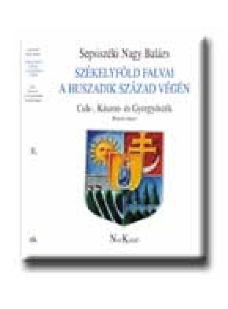 SZÉKELYFÖLD FALVAI A HUSZADIK SZÁZAD VÉGÉN II. - CSIK-,KÁSZON-ÉS GYERGYÓSZÉK -