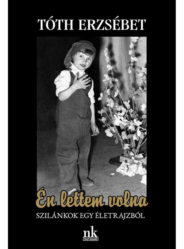 ÉN LETTEM VOLNA. SZILÁNKOK EGY ÉLETRAJZBÓL ÉN LETTEM VOLNA. SZILÁNKOK EGY ÉLETRAJZBÓL