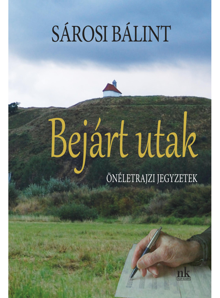 BEJÁRT UTAK - ÖNÉLETRAJZI JEGYZETEK BEJÁRT UTAK - ÖNÉLETRAJZI JEGYZETEK