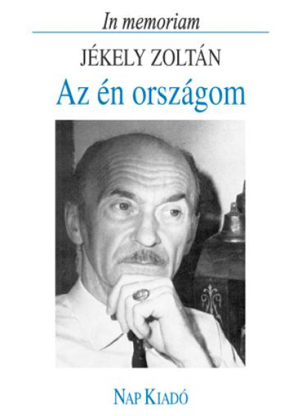 AZ ÉN ORSZÁGOM - IN MEMORIAM JÉKELY ZOLTÁN