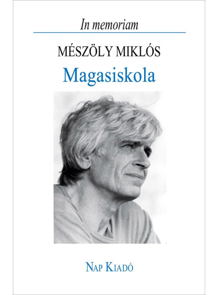MAGASISKOLA - IN MEMORIAM MÉSZÖLY MIKLÓS MAGASISKOLA - IN MEMORIAM MÉSZÖLY MIKLÓS