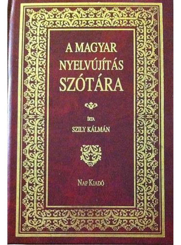 A MAGYAR NYELVÚJITÁS SZÓTÁRA A MAGYAR NYELVÚJITÁS SZÓTÁRA