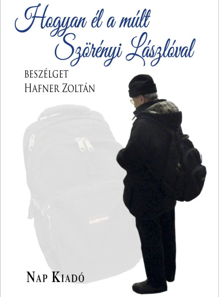 HOGYAN ÉL A MÚLT - SZÖRÉNYI LÁSZLÓVAL BESZÉLGET HAFNER ZOLTÁN