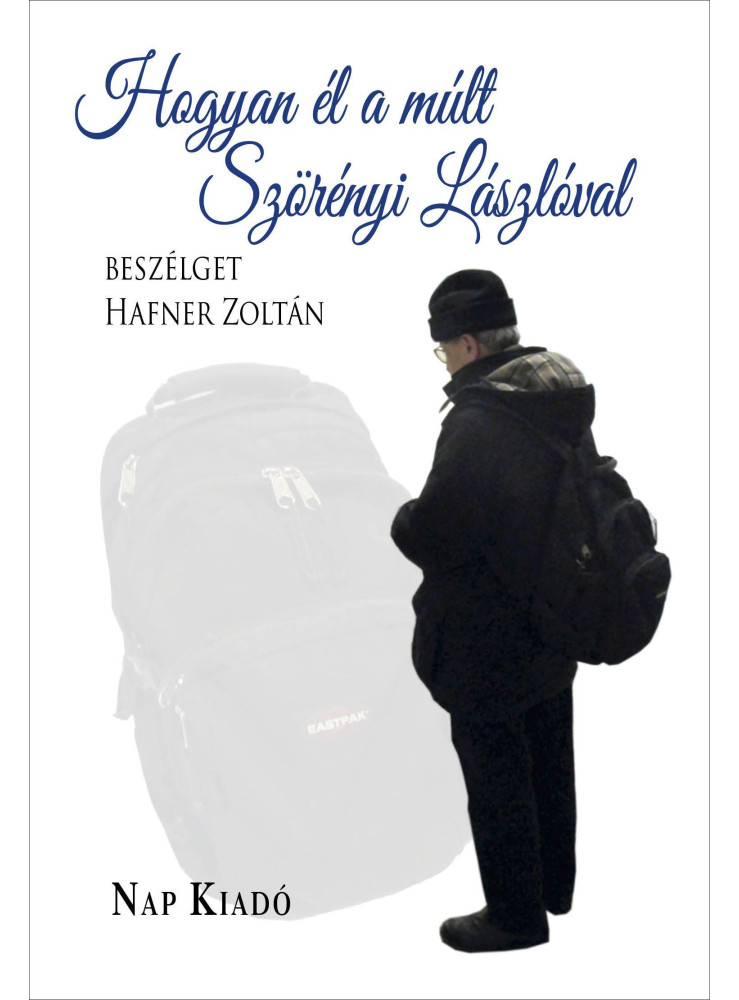 HOGYAN ÉL A MÚLT - SZÖRÉNYI LÁSZLÓVAL BESZÉLGET HAFNER ZOLTÁN