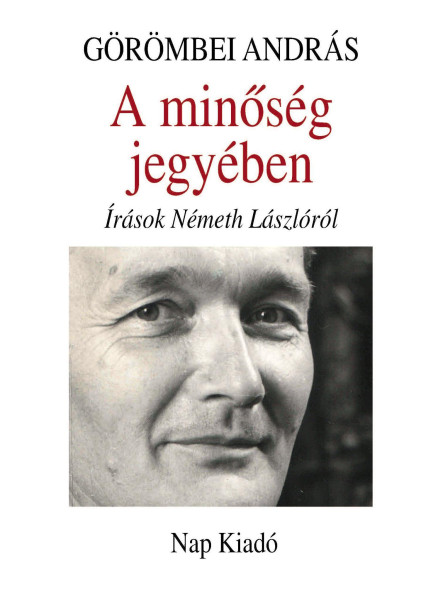 A MINŐSÉG JEGYÉBEN - ÍRÁSOK NÉMETH LÁSZLÓRÓL