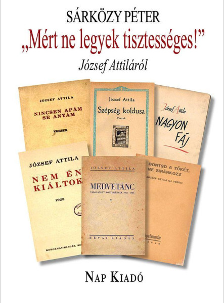 MÉRT NE LEGYEK TISZTESSÉGES! - JÓZSEF ATTILÁRÓL