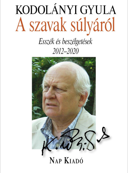 A SZAVAK SÚLYÁRÓL - ESSZÉK ÉS BESZÉLGETÉSEK 2012-2020