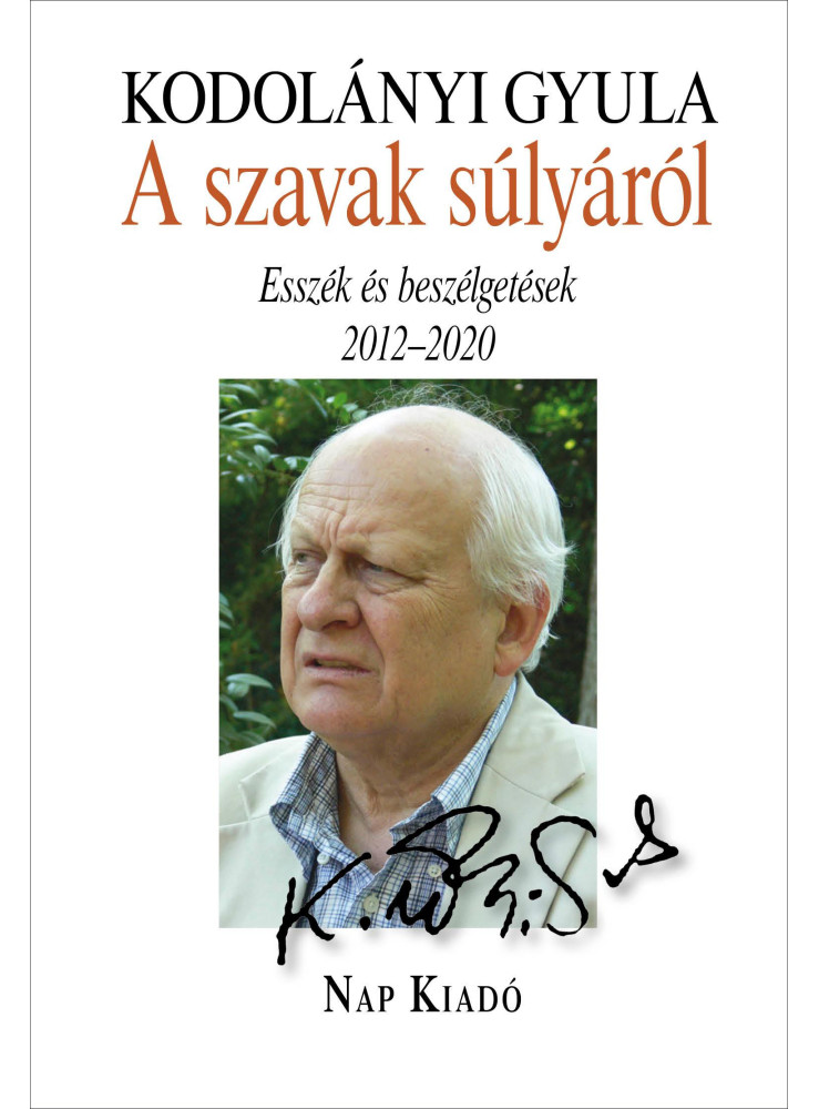 A SZAVAK SÚLYÁRÓL - ESSZÉK ÉS BESZÉLGETÉSEK 2012-2020 A SZAVAK SÚLYÁRÓL - ESSZÉK ÉS BESZÉLGETÉSEK 2012-2020