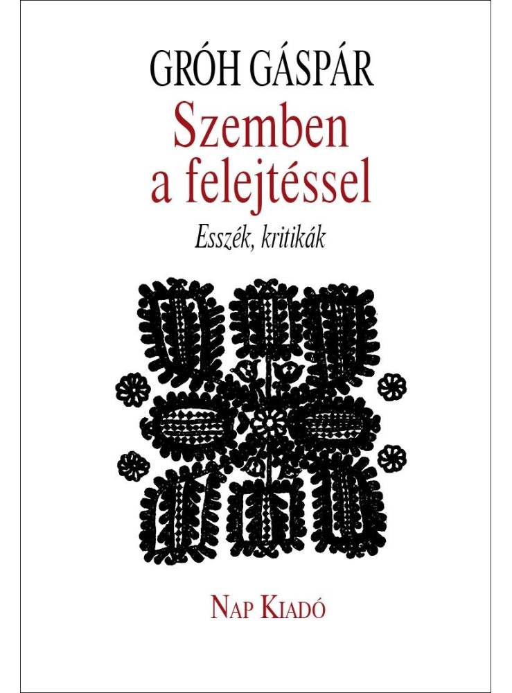 SZEMBEN A FELEJTÉSSEL - ESSZÉK, KRITIKÁK SZEMBEN A FELEJTÉSSEL - ESSZÉK, KRITIKÁK
