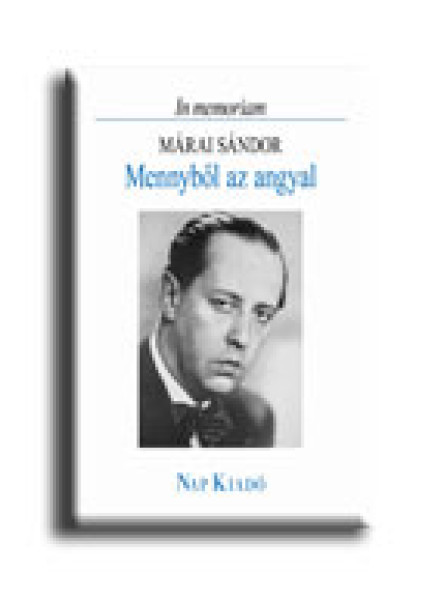 MENNYBŐL AZ ANGYAL - IN MEMORIAM MÁRAI SÁNDOR