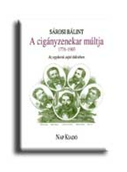 A CIGÁNYZENEKAR MÚLTJA 1776-1903 - AZ EGYKORÚ SAJTÓ TÜKRÉBEN