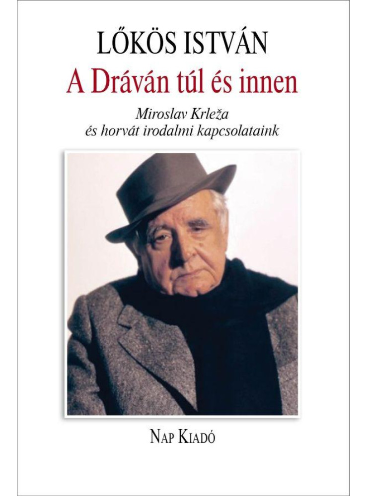 A DRÁVÁN TÚL ÉS INNEN - MIROSLAV KRLEA ÉS HORVÁT IRODALMI KAPCSOLATAINK A DRÁVÁN TÚL ÉS INNEN - MIROSLAV KRLEA ÉS HORVÁT IRODALMI KAPCSOLATAINK