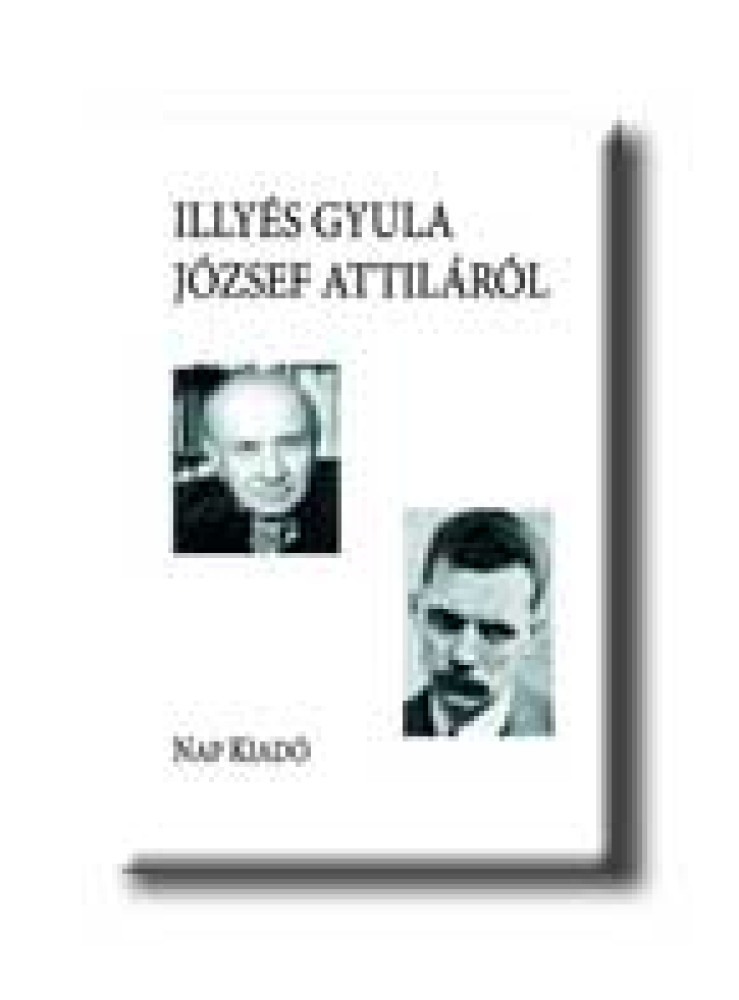 ILLYÉS GYULA JÓZSEF ATTILÁRÓL ILLYÉS GYULA JÓZSEF ATTILÁRÓL