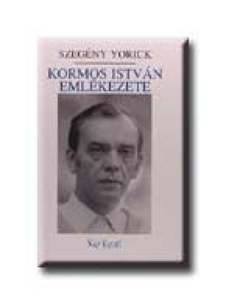 SZEGÉNY YORICK - KORMOS ISTVÁN EMLÉKEZETE - SZEGÉNY YORICK - KORMOS ISTVÁN EMLÉKEZETE -