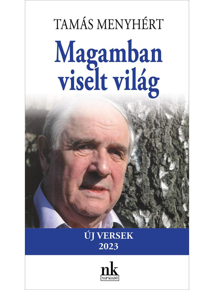 MAGAMBAN VISELT VILÁG - ÚJ VERSEK, 2023 MAGAMBAN VISELT VILÁG - ÚJ VERSEK, 2023