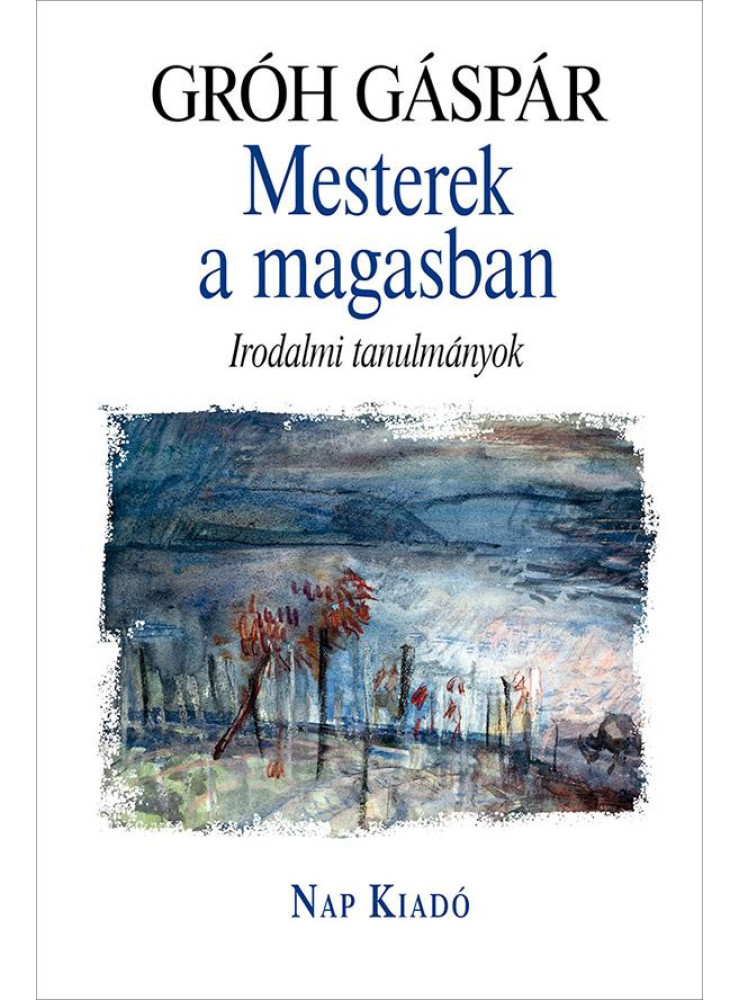 MESTEREK A MAGASBAN - IRODALMI TANULMÁNYOK MESTEREK A MAGASBAN - IRODALMI TANULMÁNYOK