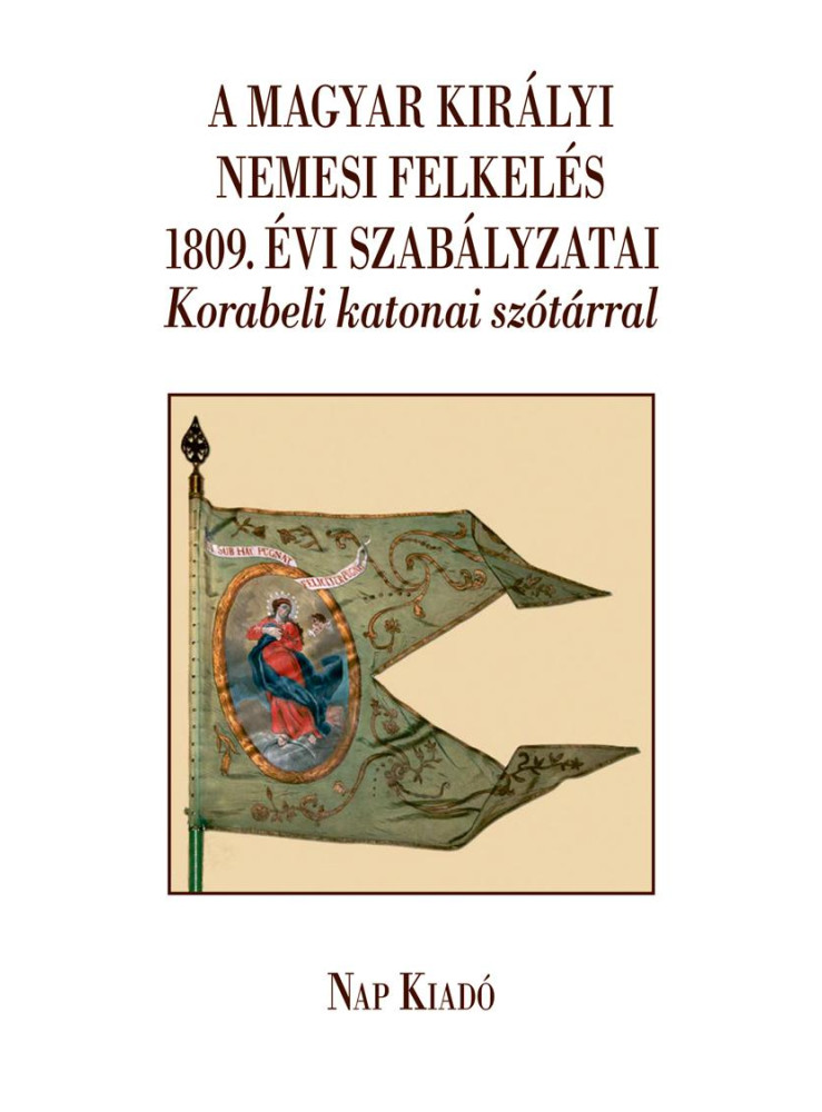 A MAGYAR KIRÁLYI NEMESI FELKELÉS 1809. ÉVI SZABÁLYZATAI-KORABELI  KATONAI SZÓTÁ