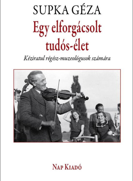 EGY ELFORGÁCSOLT TUDÓS-ÉLET