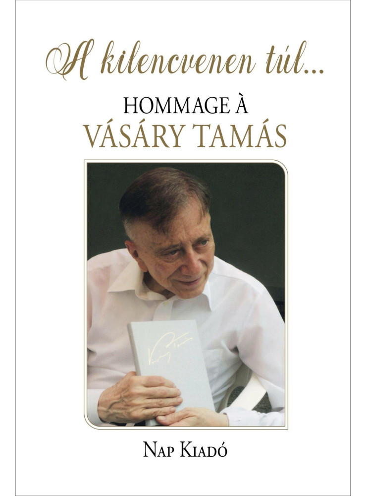A KILENCVENEN TÚL... HOMMAGE Á VÁSÁRY TAMÁS A KILENCVENEN TÚL... HOMMAGE Á VÁSÁRY TAMÁS