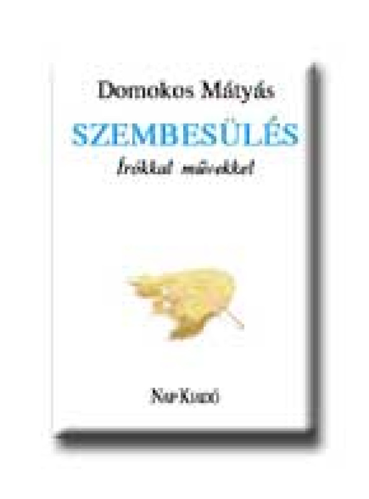 SZEMBESÜLÉS - IRÓKKAL, MŰVEKKEL - SZEMBESÜLÉS - IRÓKKAL, MŰVEKKEL -