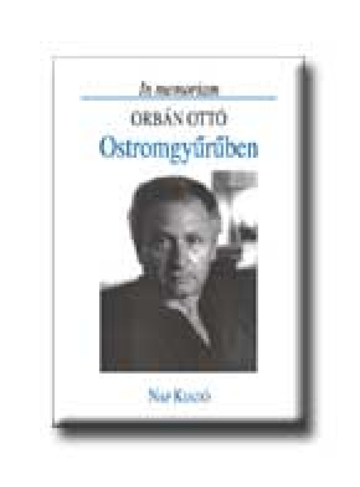 OSTROMGYŰRŰBEN - IN MEMORIAM ORBÁN OTTÓ - OSTROMGYŰRŰBEN - IN MEMORIAM ORBÁN OTTÓ -