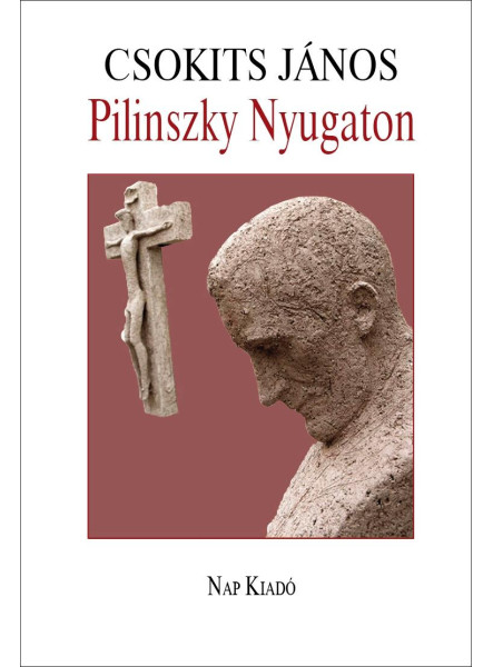 PILINSZKY NYUGATON (MÁSODIK, JAVÍTOTT ÉS BŐVÍTETT KIADÁS)