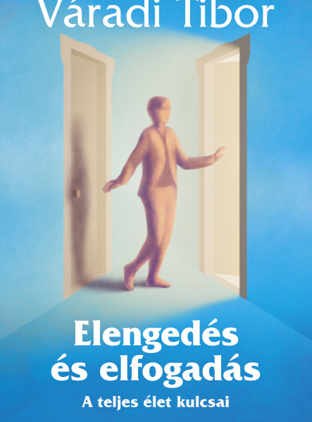 ELENGEDÉS ÉS ELFOGADÁS - A TELJES ÉLET KULCSAI