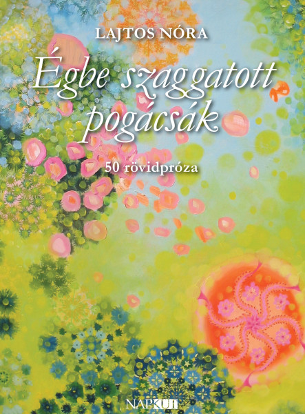 ÉGBE SZAGGATOTT POGÁCSÁK - 50 RÖVIDPRÓZA