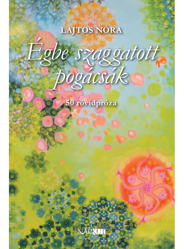 ÉGBE SZAGGATOTT POGÁCSÁK - 50 RÖVIDPRÓZA