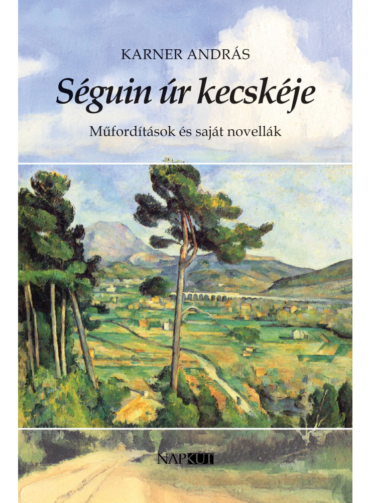 SÉGUIN ÚR KECSKÉJE - MŰFORDÍTÁSOK ÉS SAJÁT NOVELLÁK SÉGUIN ÚR KECSKÉJE - MŰFORDÍTÁSOK ÉS SAJÁT NOVELLÁK
