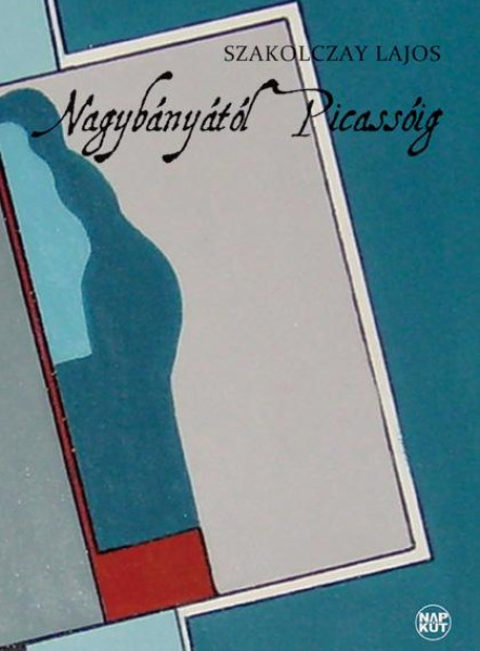 NAGYBÁNYÁTÓL PICASSÓIG