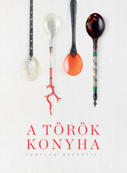 A TÖRÖK KONYHA - IDŐTLEN RECEPTJEI