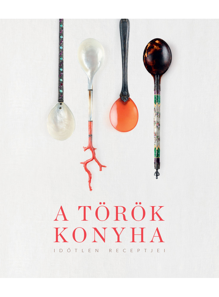 A TÖRÖK KONYHA - IDŐTLEN RECEPTJEI