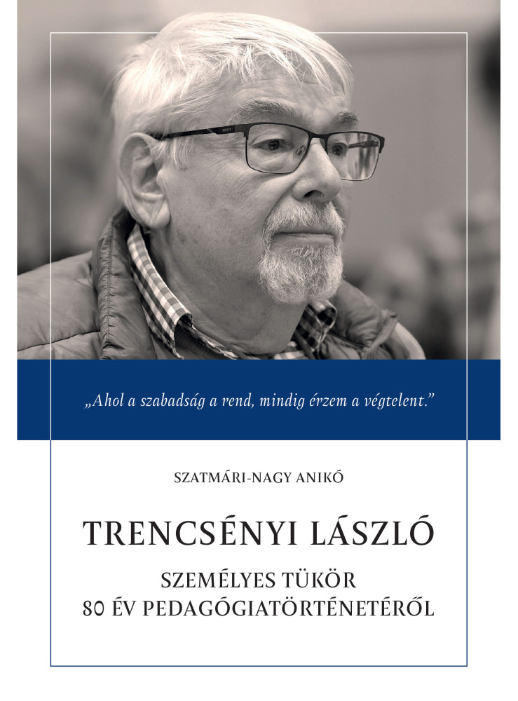 TRENCSÉNYI LÁSZLÓ - SZEMÉLYES TÜKÖR 80 ÉV PEDAGÓGIATÖRTÉNETÉRŐL