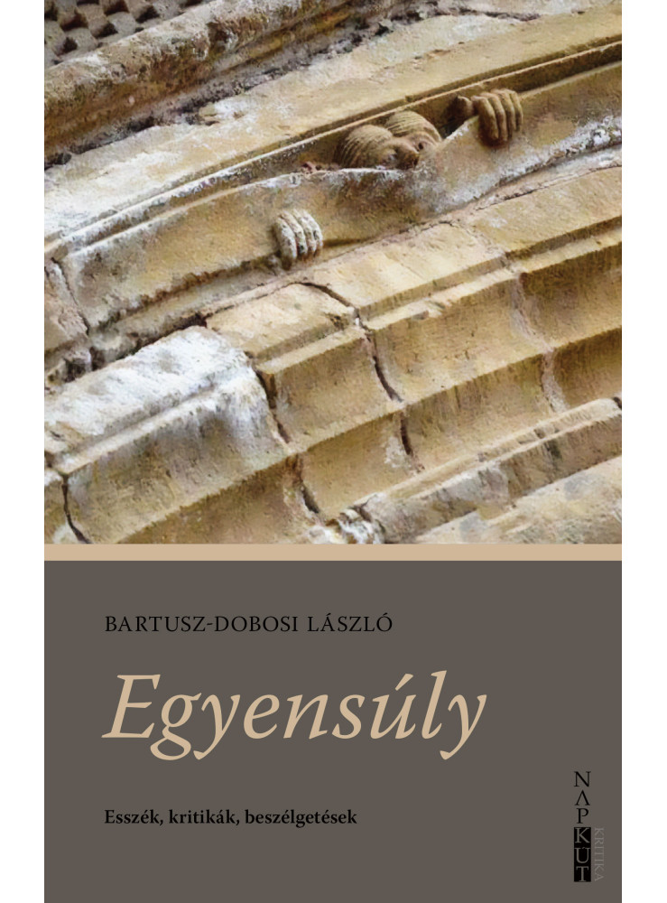 EGYENSÚLY - ESSZÉK, KRITIKÁK, BESZÉLGETÉSEK EGYENSÚLY - ESSZÉK, KRITIKÁK, BESZÉLGETÉSEK