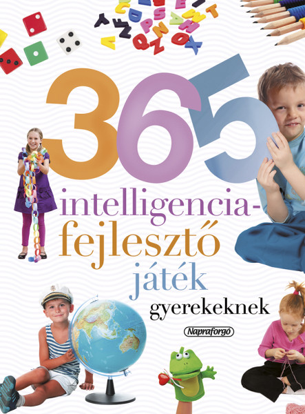 365 INTELLIGENCIAFEJLESZTŐ JÁTÉK GYEREKEKNEK (ÚJ) -NEVELJÜNK EGÉSZSÉGES GYEREKET