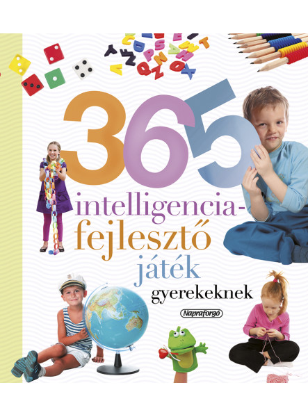 365 INTELLIGENCIAFEJLESZTŐ JÁTÉK GYEREKEKNEK (ÚJ) -NEVELJÜNK EGÉSZSÉGES GYEREKET