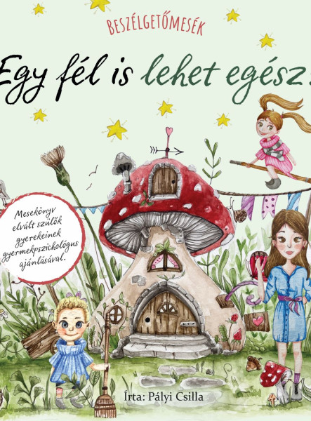 EGY FÉL IS LEHET EGÉSZ! - BESZÉLGETŐMESÉK