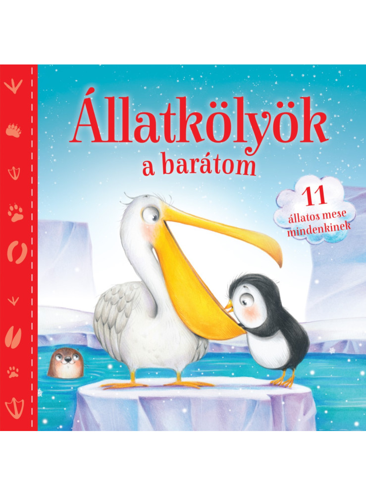 ÁLLATKÖLYÖK A BARÁTOM - 11 ÁLLATOS MESE MINDENKINEK ÁLLATKÖLYÖK A BARÁTOM - 11 ÁLLATOS MESE MINDENKINEK