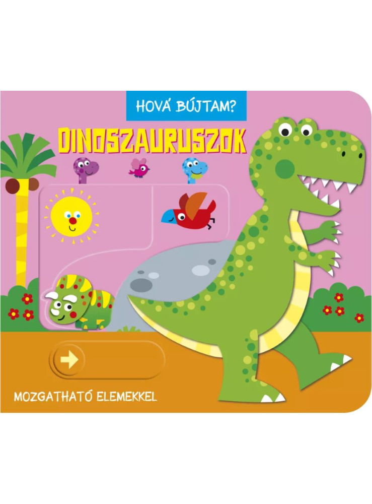 HOVÁ BÚJTAM? DINOSZAURUSZOK HOVÁ BÚJTAM? DINOSZAURUSZOK