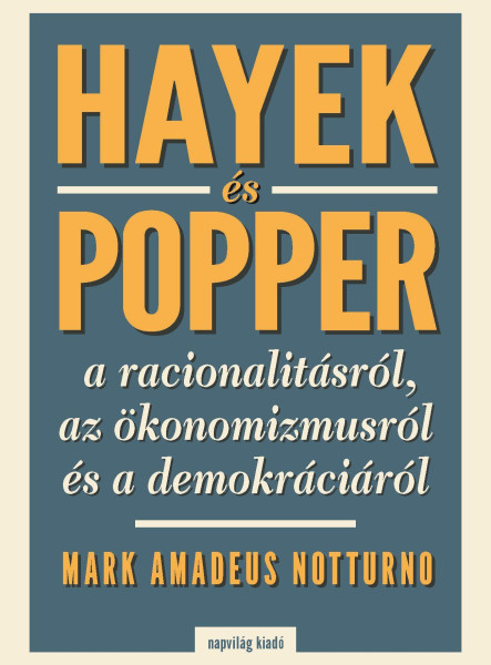 HAYEK ÉS POPPER A RACIONALITÁSRÓL, AZ ÖKÖNOMIZMUSRÓL ÉS A DEMOKRÁCIÁRÓL