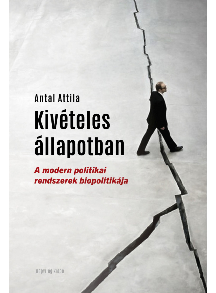 KIVÉTELES ÁLLAPOTBAN - A MODERN POLITIKAI RENDSZEREK BIOPOLITIKÁJA KIVÉTELES ÁLLAPOTBAN - A MODERN POLITIKAI RENDSZEREK BIOPOLITIKÁJA