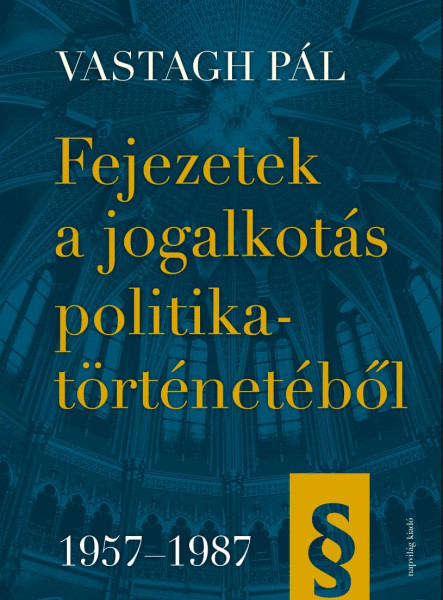 FEJEZETEK A JOGALKOTÁS POLITIKATÖRTÉNETÉBŐL, 19571987
