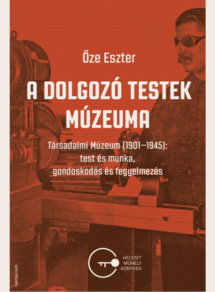 A DOLGOZÓ TESTEK MÚZEUMA - TÁRSADALMI MÚZEUM (1901-1945)
