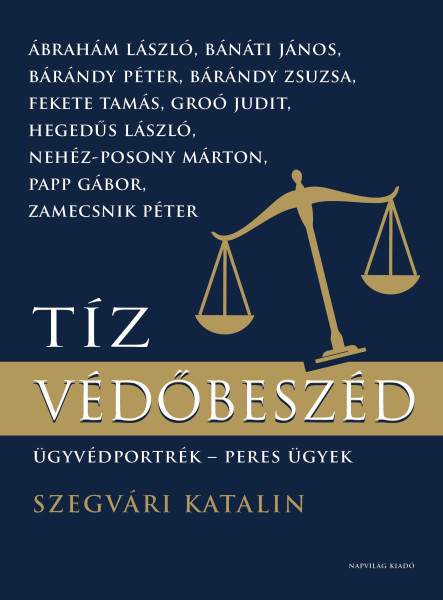 TÍZ VÉDŐBESZÉD - ÜGYVÉDPORTRÉK - PERES ÜGYEK
