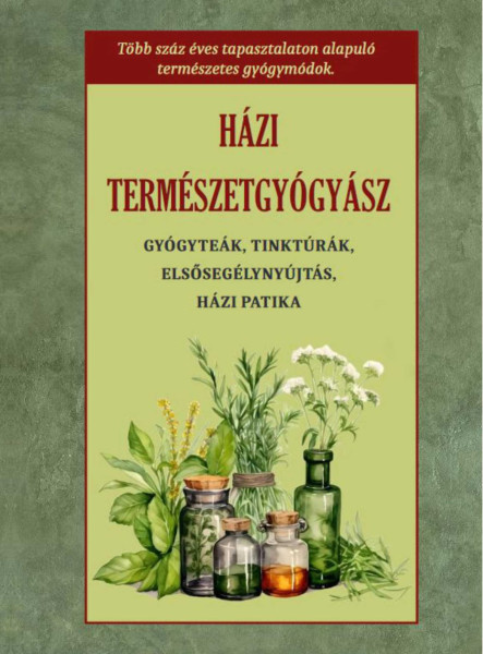 HÁZI TERMÉSZETGYÓGYÁSZ - GYÓGYTEÁK, TINKTÚRÁK, ELSŐSEGÉLYNYÚJTÁS, HÁZI PATIKA